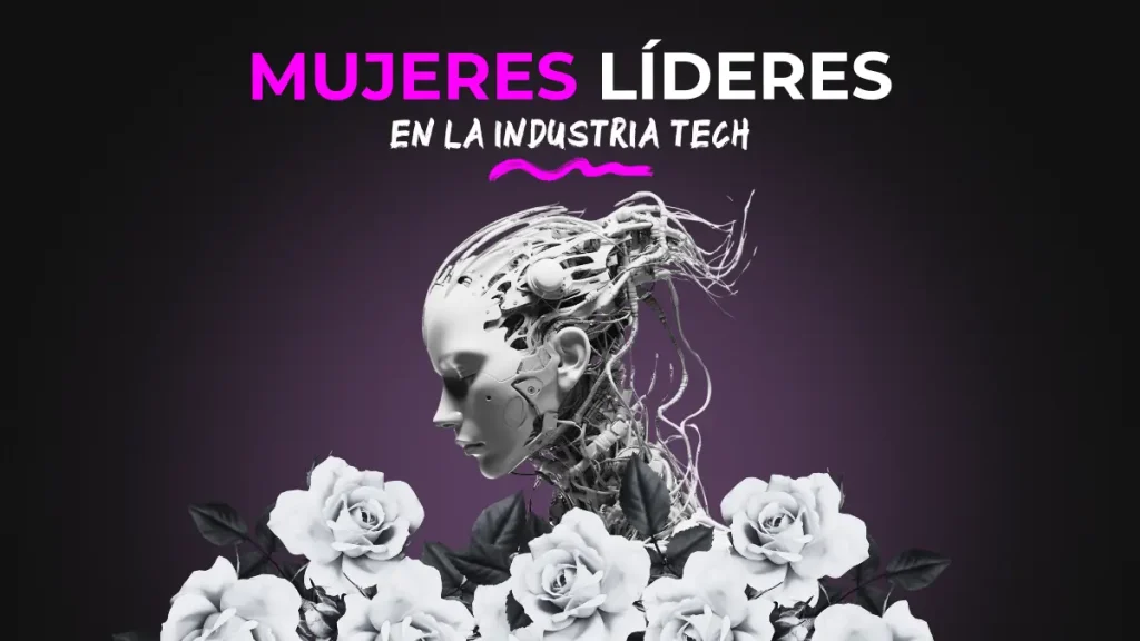 Mujeres que lideran en la industria tech actualmente